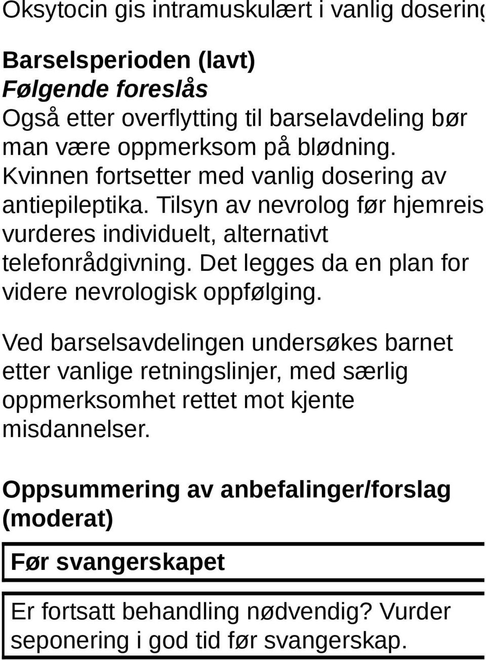 Det legges da en plan for videre nevrologisk oppfølging.