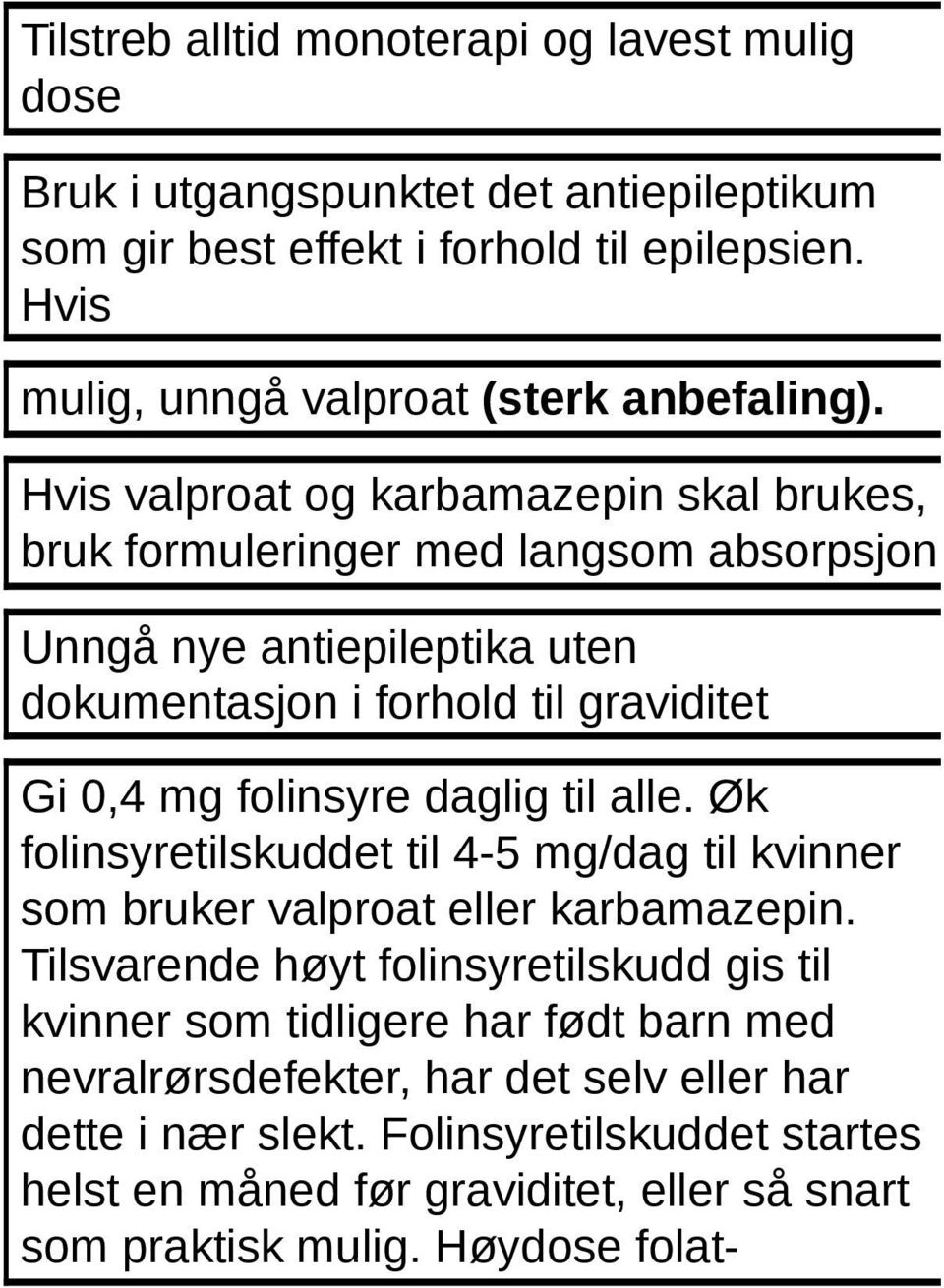 Hvis valproat og karbamazepin skal brukes, bruk formuleringer med langsom absorpsjon Unngå nye antiepileptika uten dokumentasjon i forhold til graviditet Gi 0,4 mg folinsyre