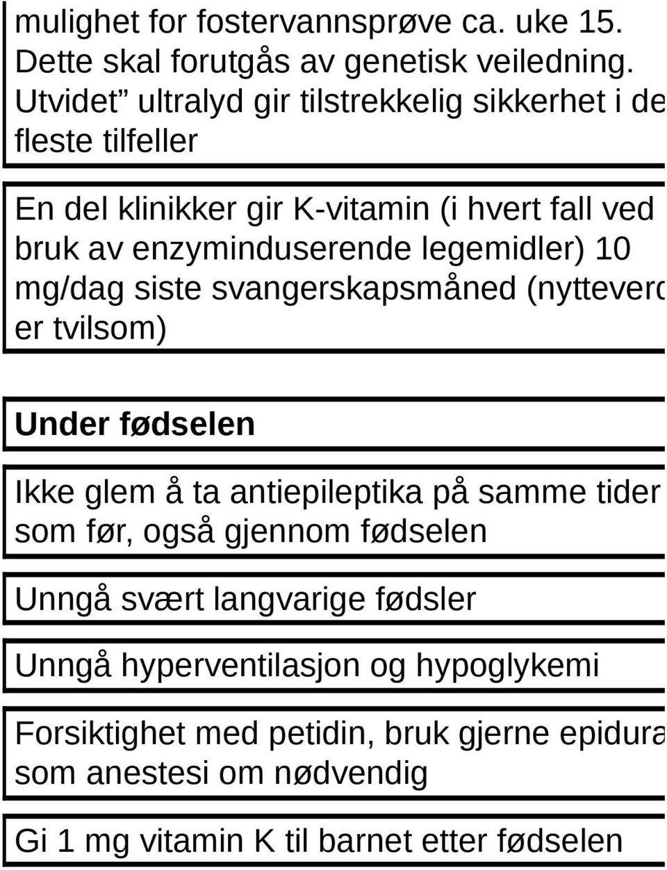 legemidler) 10 mg/dag siste svangerskapsmåned (nytteverdi er tvilsom) Under fødselen Ikke glem å ta antiepileptika på samme tider som før, også