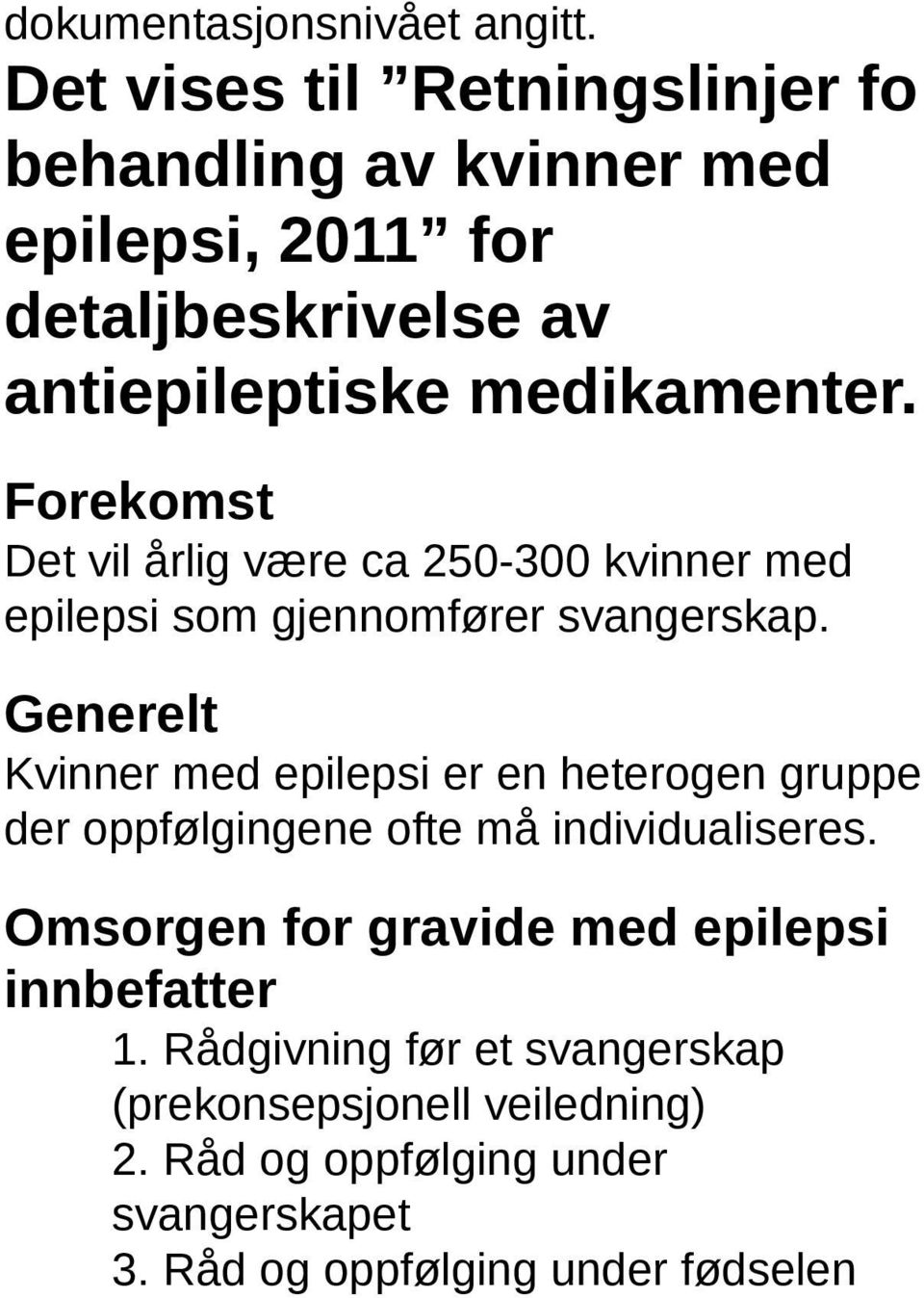 Forekomst Det vil årlig være ca 250-300 kvinner med epilepsi som gjennomfører svangerskap.