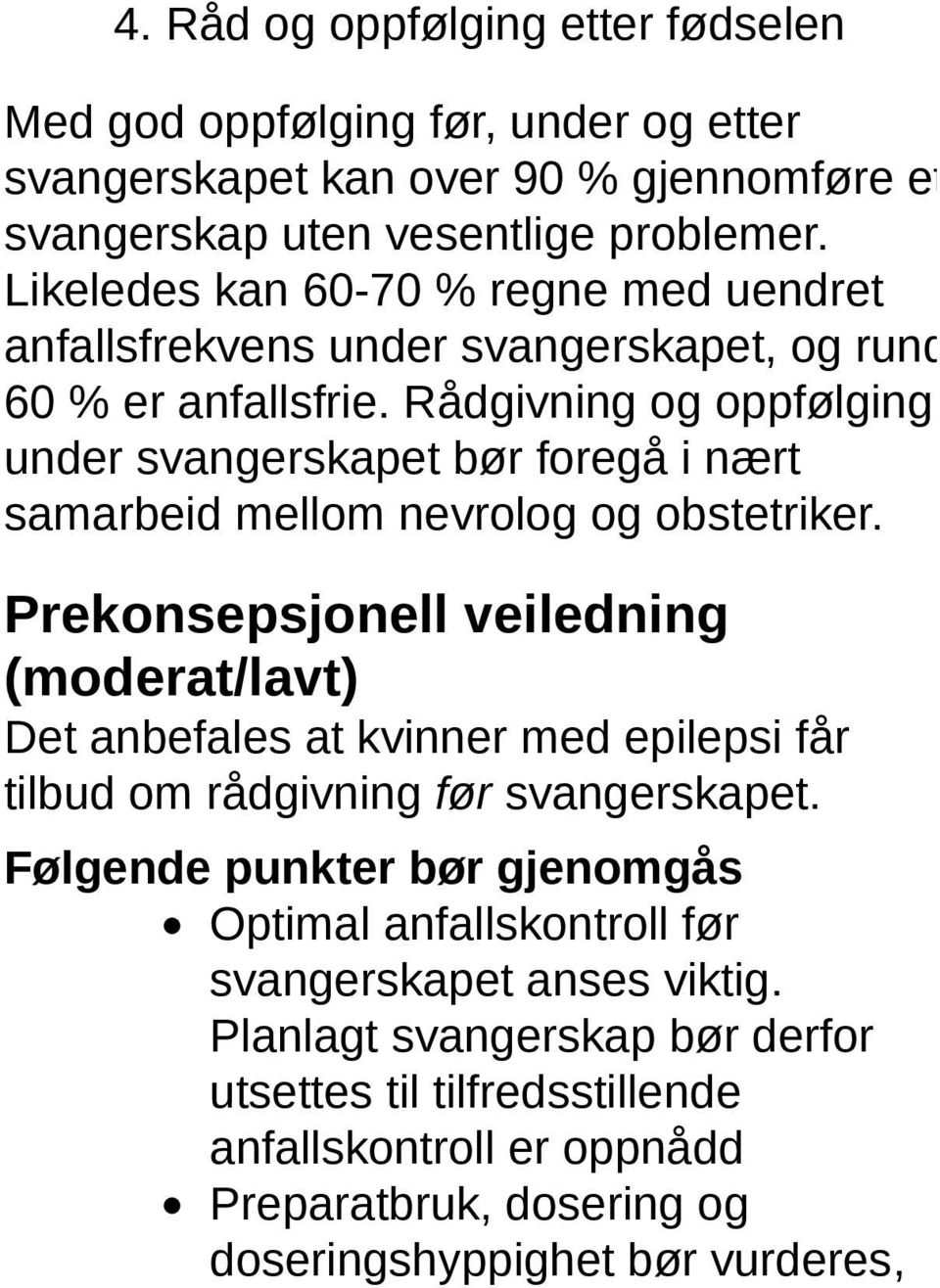 Rådgivning og oppfølging under svangerskapet bør foregå i nært samarbeid mellom nevrolog og obstetriker.