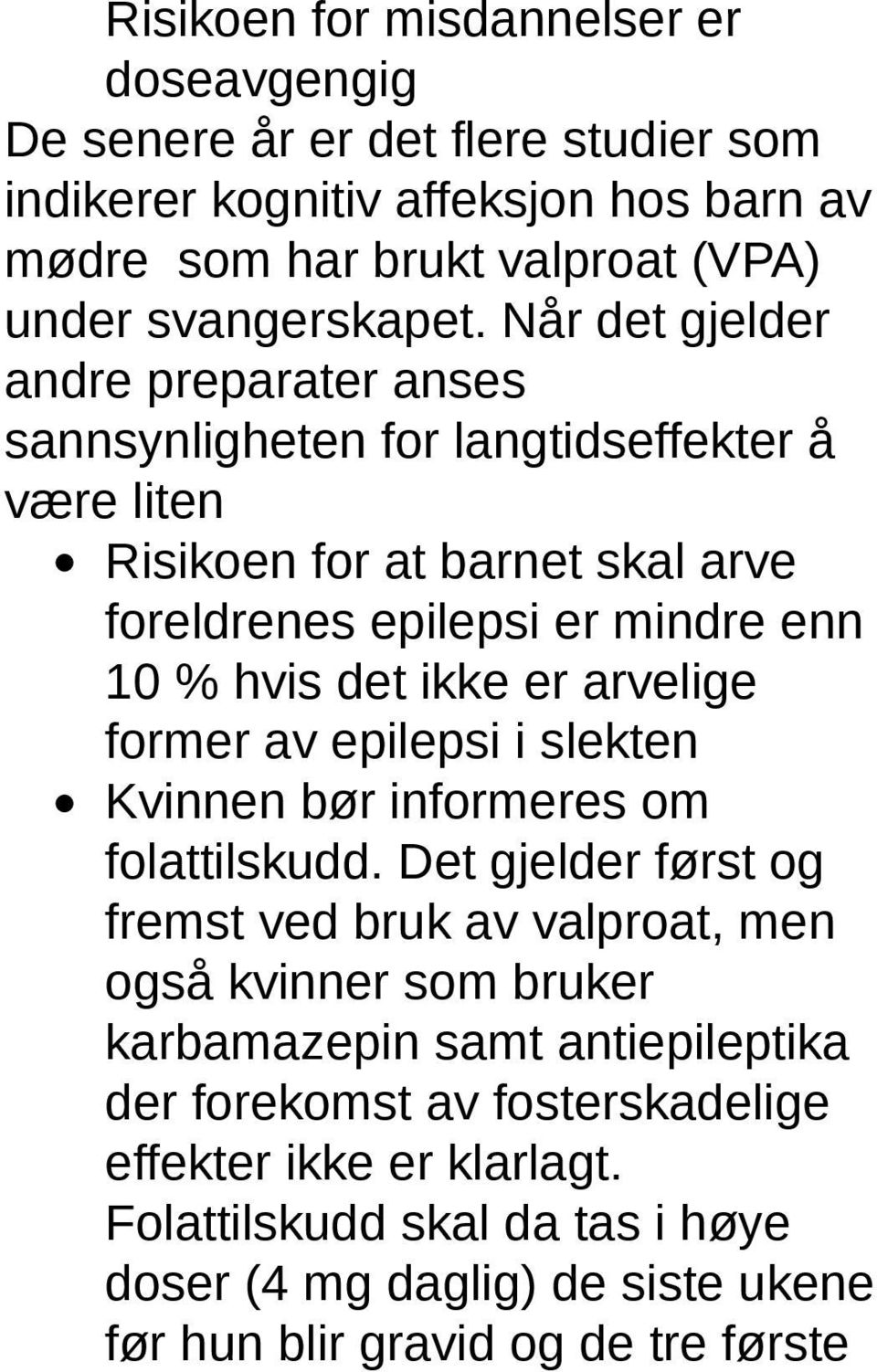 er arvelige former av epilepsi i slekten Kvinnen bør informeres om folattilskudd.