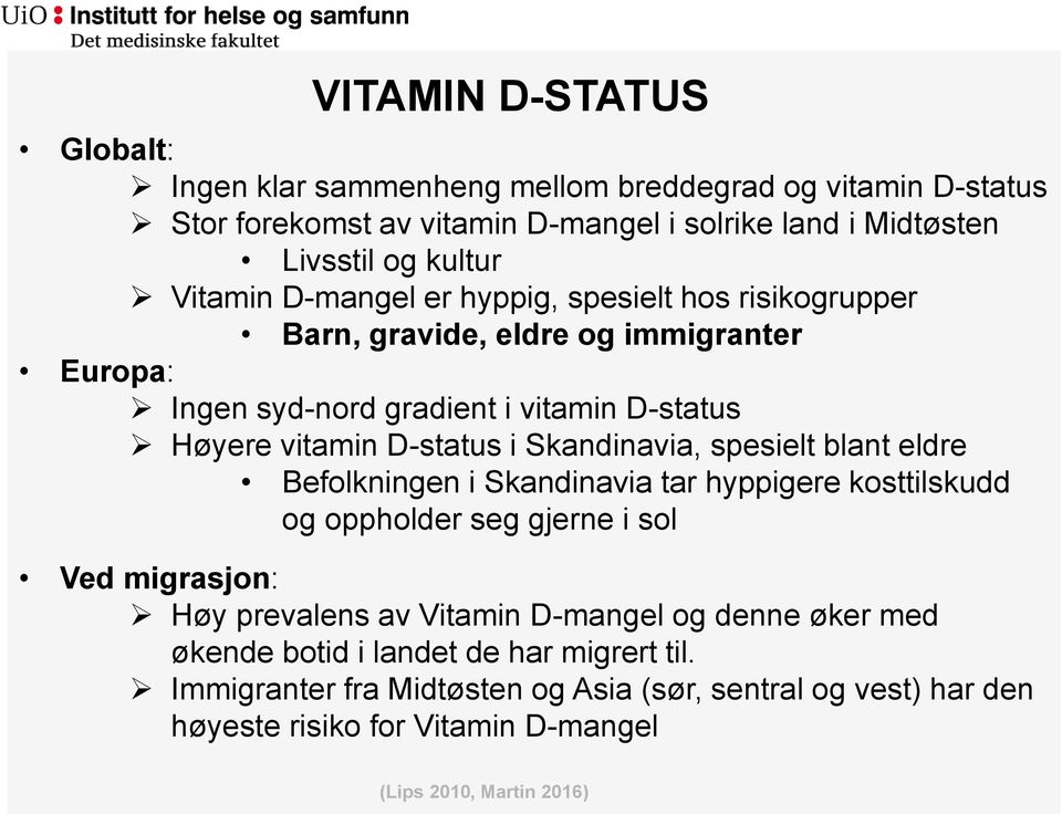 Skandinavia, spesielt blant eldre Befolkningen i Skandinavia tar hyppigere kosttilskudd og oppholder seg gjerne i sol Ved migrasjon: Høy prevalens av Vitamin D-mangel og