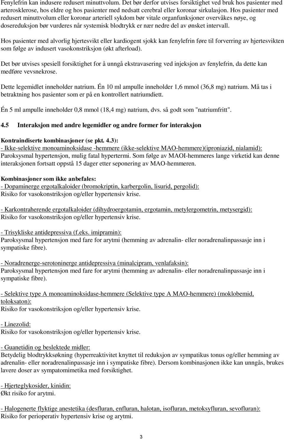 intervall. Hos pasienter med alvorlig hjertesvikt eller kardiogent sjokk kan fenylefrin føre til forverring av hjertesvikten som følge av indusert vasokonstriksjon (økt afterload).