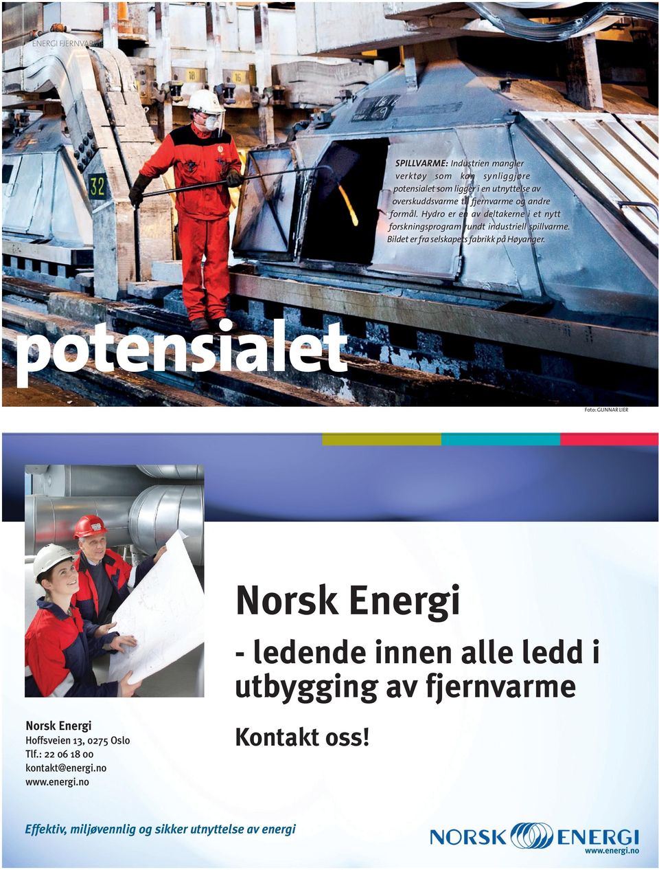 potensialet 9061 _NE_fjernvarme:220X145 27-07-09 23:23 Side 1 Foto: GUNNAR LIER Norsk Energi - ledende innen alle ledd i utbygging av fjernvarme Norsk