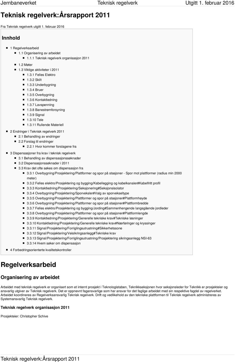 1 Behandling av endringer 2.2 Forslag til endringer 2.2.1 Hvor kommer forslagene fra 3 Dispensasjoner fra krav i teknisk regelverk 3.1 Behandling av dispensasjonssøknader 3.