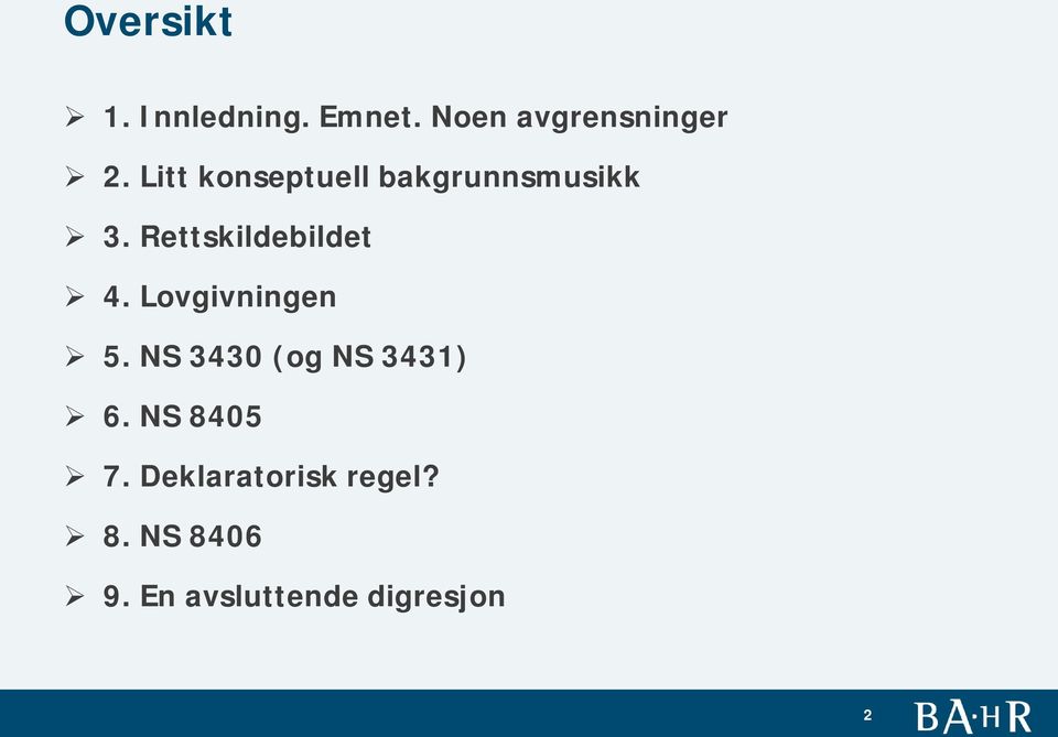 Lovgivningen 5. NS 3430 (og NS 3431) 6. NS 8405 7.