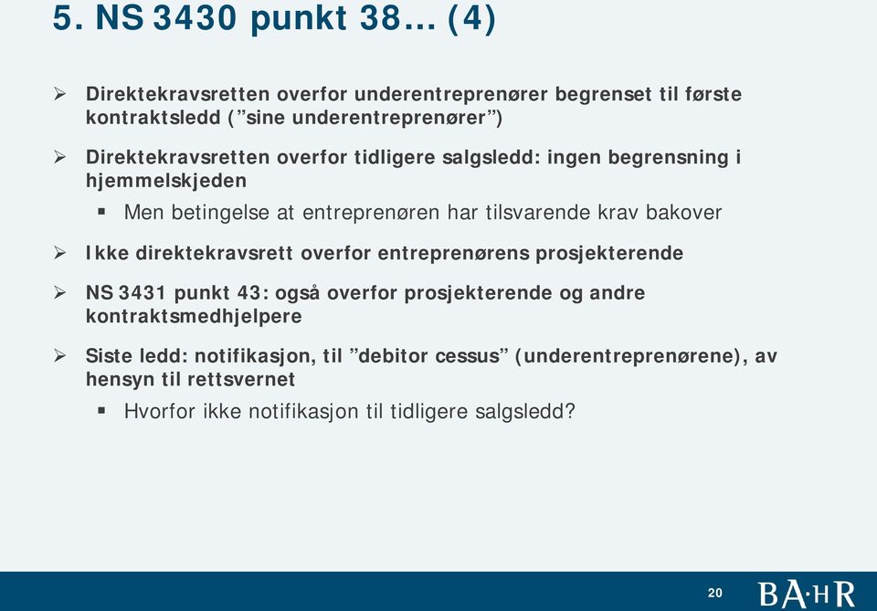 bakover Ikke direktekravsrett overfor entreprenørens prosjekterende NS 3431 punkt 43: også overfor prosjekterende og andre