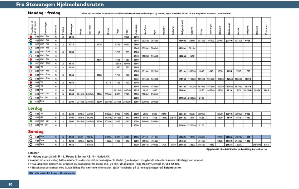 Kjøres av av av Fra Fra linje linje Tau Tau Talgje Judaberg Sør-Bokn 504 504 Man Man - N 2 0535 0535 0605 0605 0610 0610 504 Man - 528 528 Man Man N 2 0535 0605 0610 H 0615 0615 0625ab 0625ab 0630ab