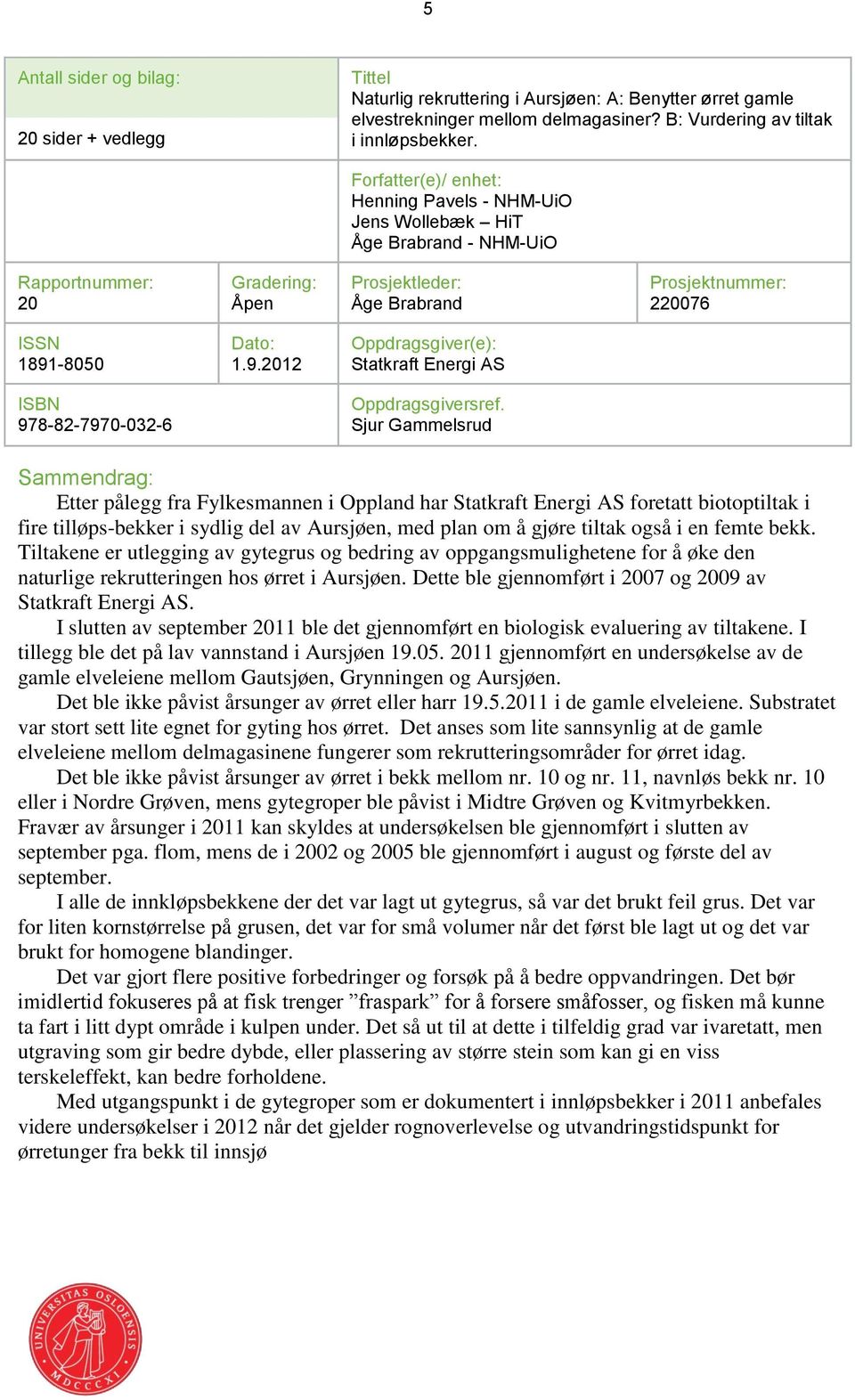 -8050 Dato: 1.9.2012 Oppdragsgiver(e): Statkraft Energi AS ISBN 978-82-7970-032-6 Oppdragsgiversref.