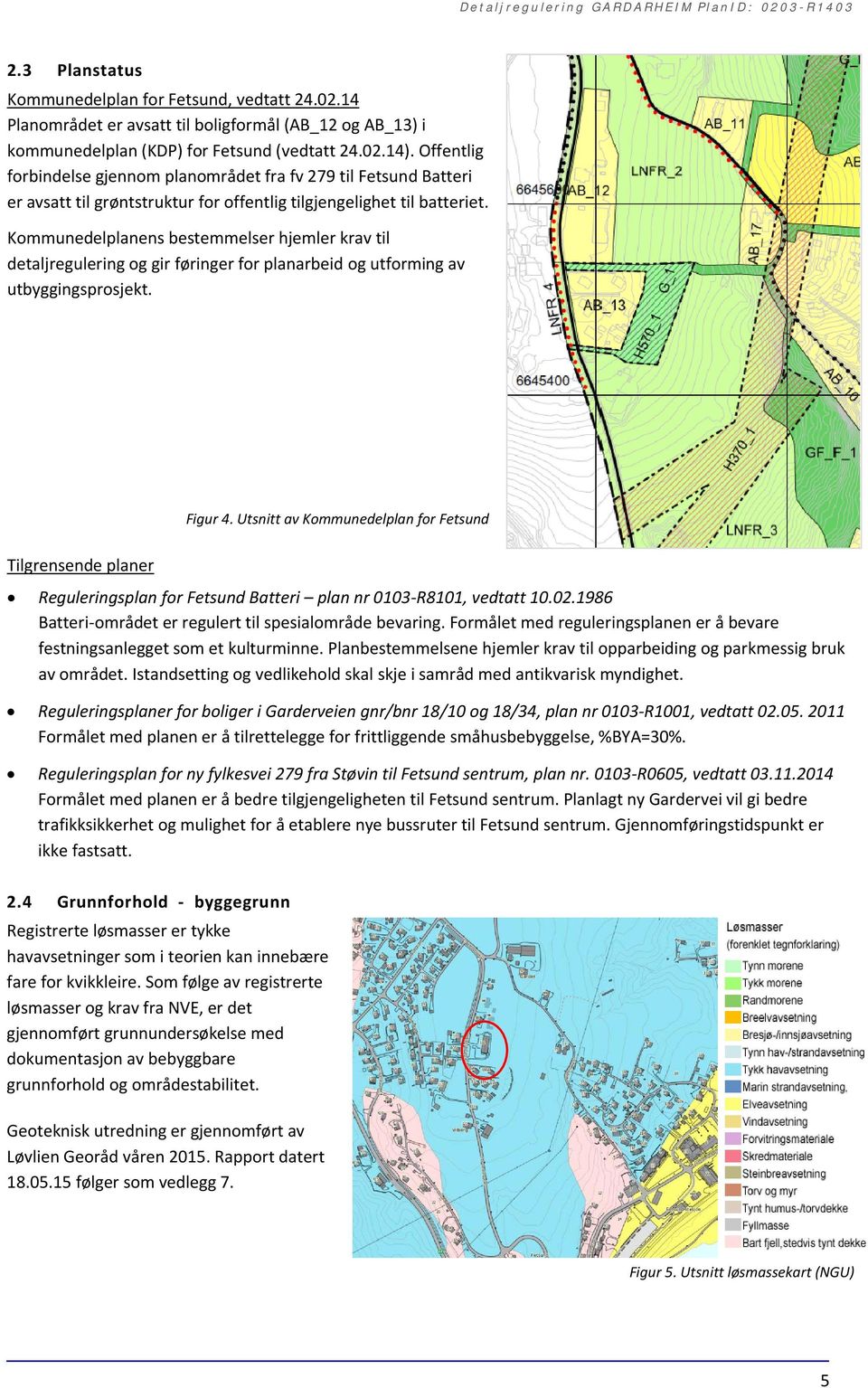 Kommunedelplanens bestemmelser hjemler krav til detaljregulering og gir føringer for planarbeid og utforming av utbyggingsprosjekt. Figur 4.