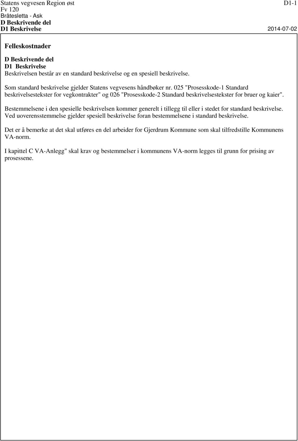 025 "Prosesskode-1 Standard beskrivelsestekster for vegkontrakter" og 026 "Prosesskode-2 Standard beskrivelsestekster for bruer og kaier".