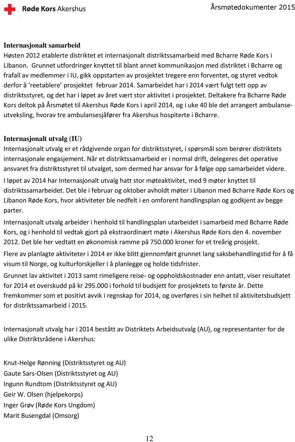 reetablere prosjektet februar 2014. Samarbeidet har i 2014 vært fulgt tett opp av distriktsstyret, og det har i løpet av året vært stor aktivitet i prosjektet.