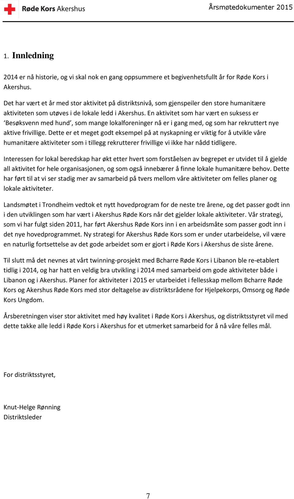 En aktivitet som har vært en suksess er Besøksvenn med hund, som mange lokalforeninger nå er i gang med, og som har rekruttert nye aktive frivillige.