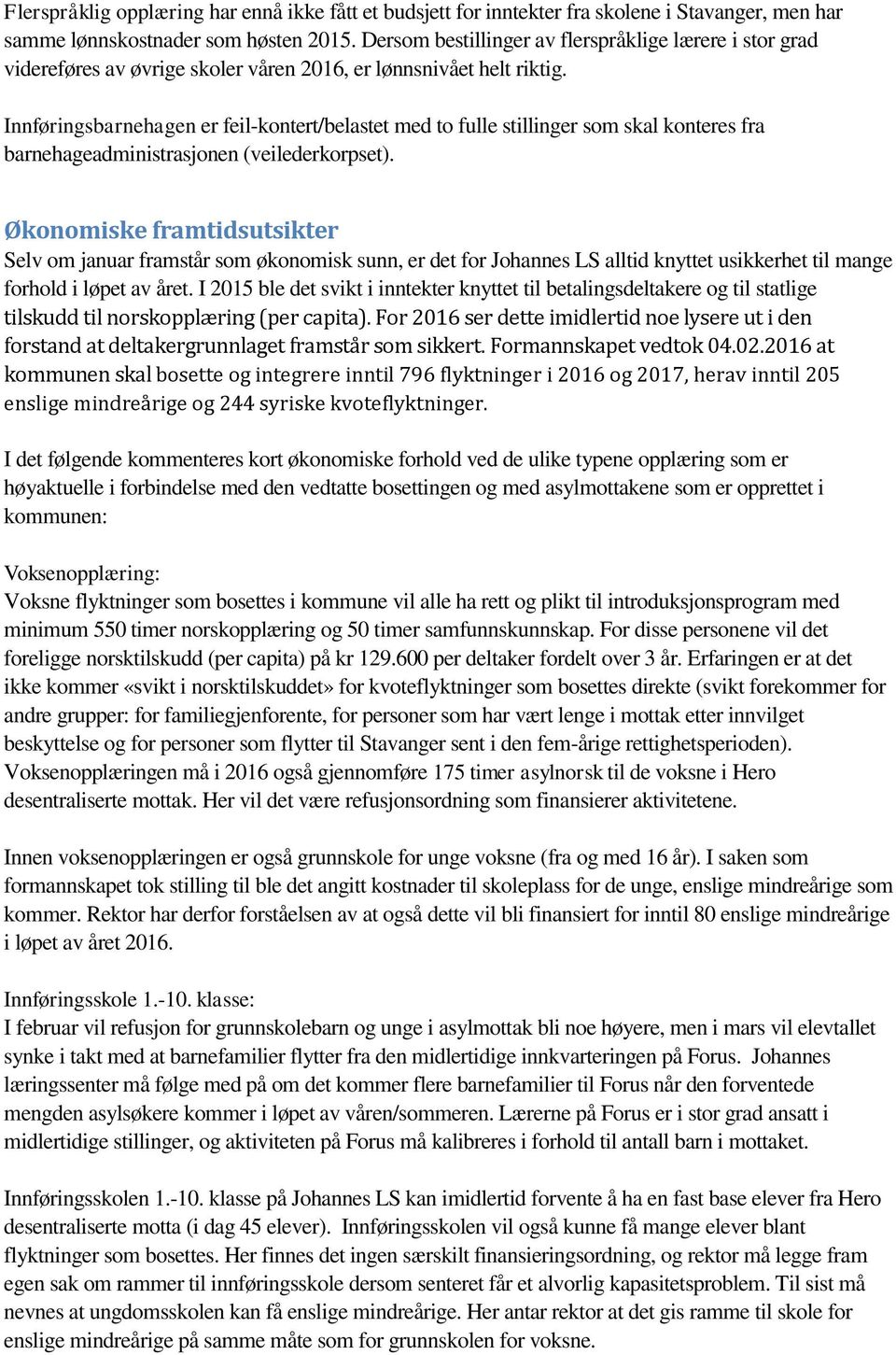 Innføringsbarnehagen er feil-kontert/belastet med to fulle stillinger som skal konteres fra barnehageadministrasjonen (veilederkorpset).