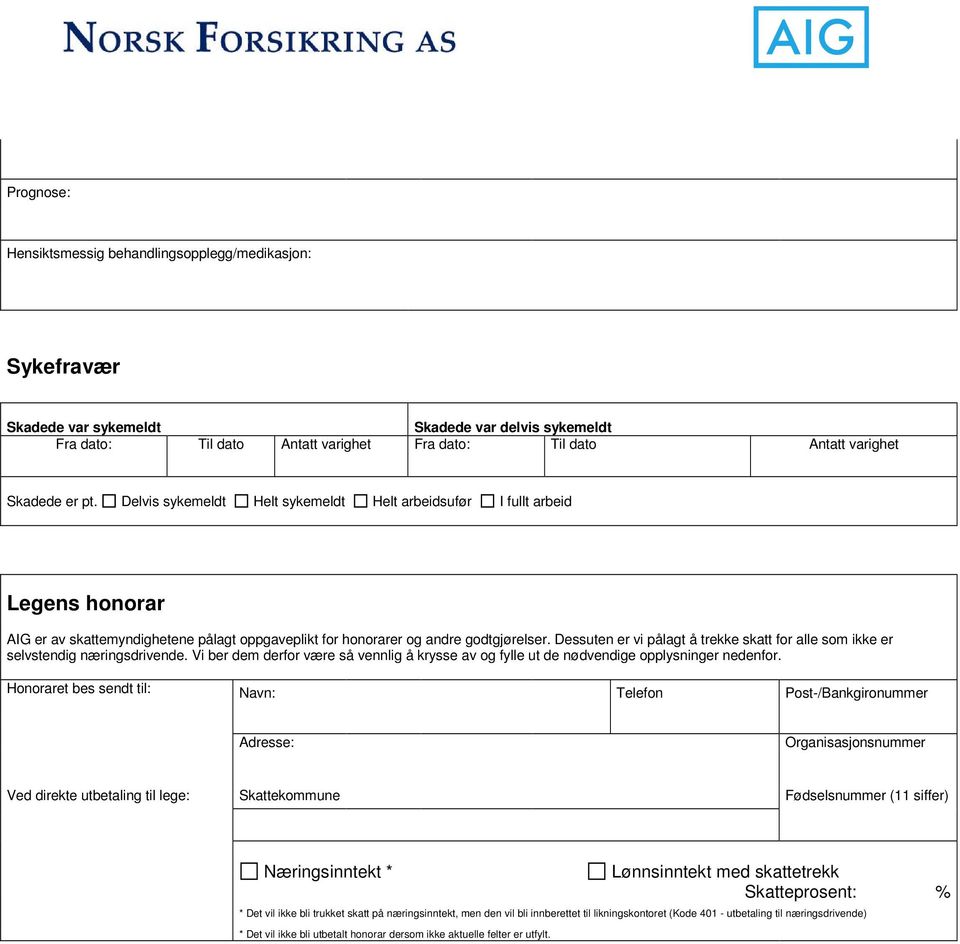 Dessuten er vi pålagt å trekke skatt for alle som ikke er selvstendig næringsdrivende. Vi ber dem derfor være så vennlig å krysse av og fylle ut de nødvendige opplysninger nedenfor.