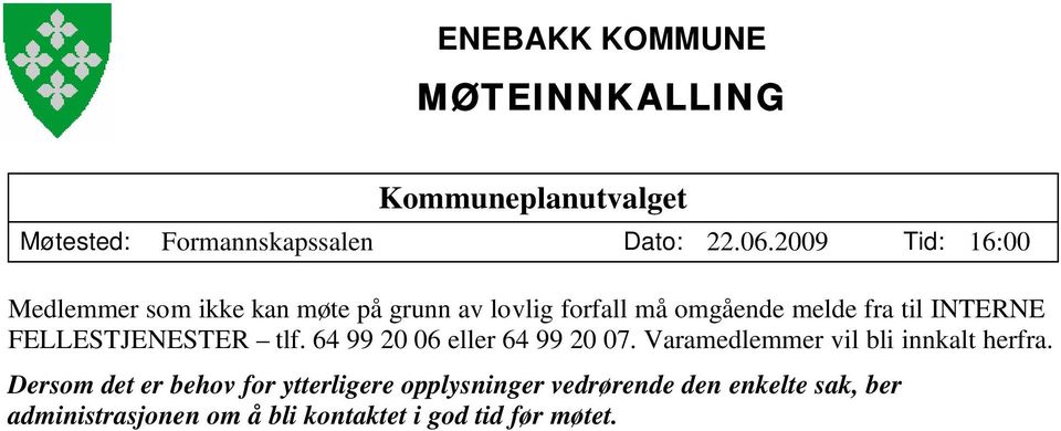 FELLESTJENESTER tlf. 64 99 20 06 eller 64 99 20 07. Varamedlemmer vil bli innkalt herfra.