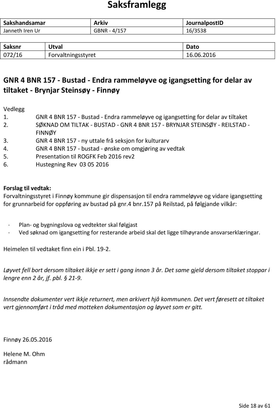 GNR 4 BNR 157 - Bustad - Endra rammeløyve og igangsetting for delar av tiltaket 2. SØKNAD OM TILTAK - BUSTAD - GNR 4 BNR 157 - BRYNJAR STEINSØY - REILSTAD - FINNØY 3.