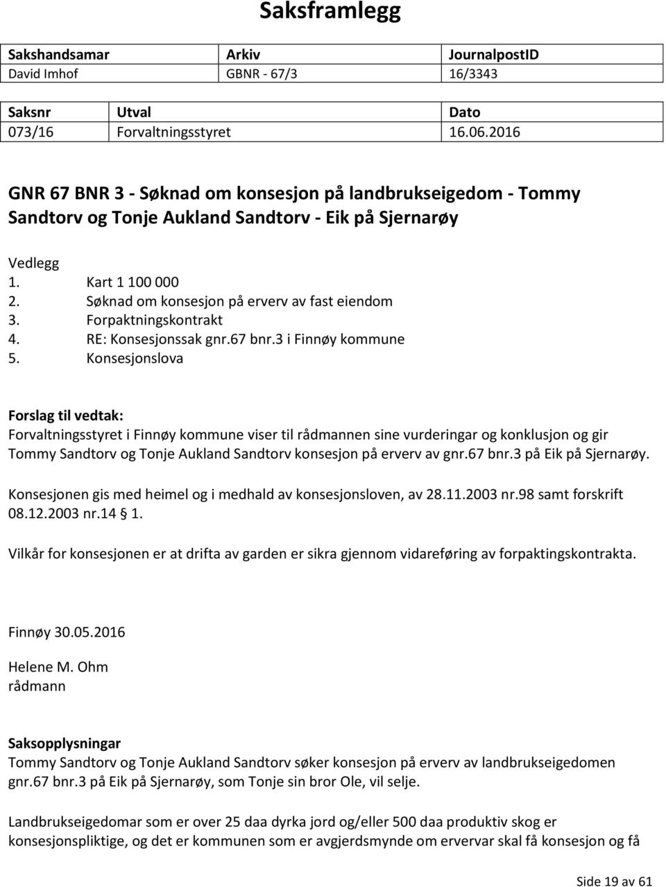 Forpaktningskontrakt 4. RE: Konsesjonssak gnr.67 bnr.3 i Finnøy kommune 5.