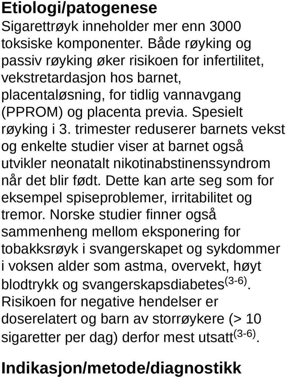 trimester reduserer barnets vekst og enkelte studier viser at barnet også utvikler neonatalt nikotinabstinenssyndrom når det blir født.