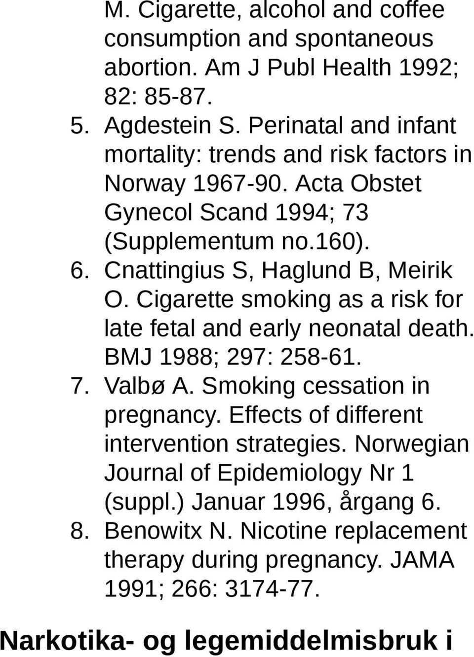 Cnattingius S, Haglund B, Meirik O. Cigarette smoking as a risk for late fetal and early neonatal death. BMJ 1988; 297: 258-61. 7. Valbø A.