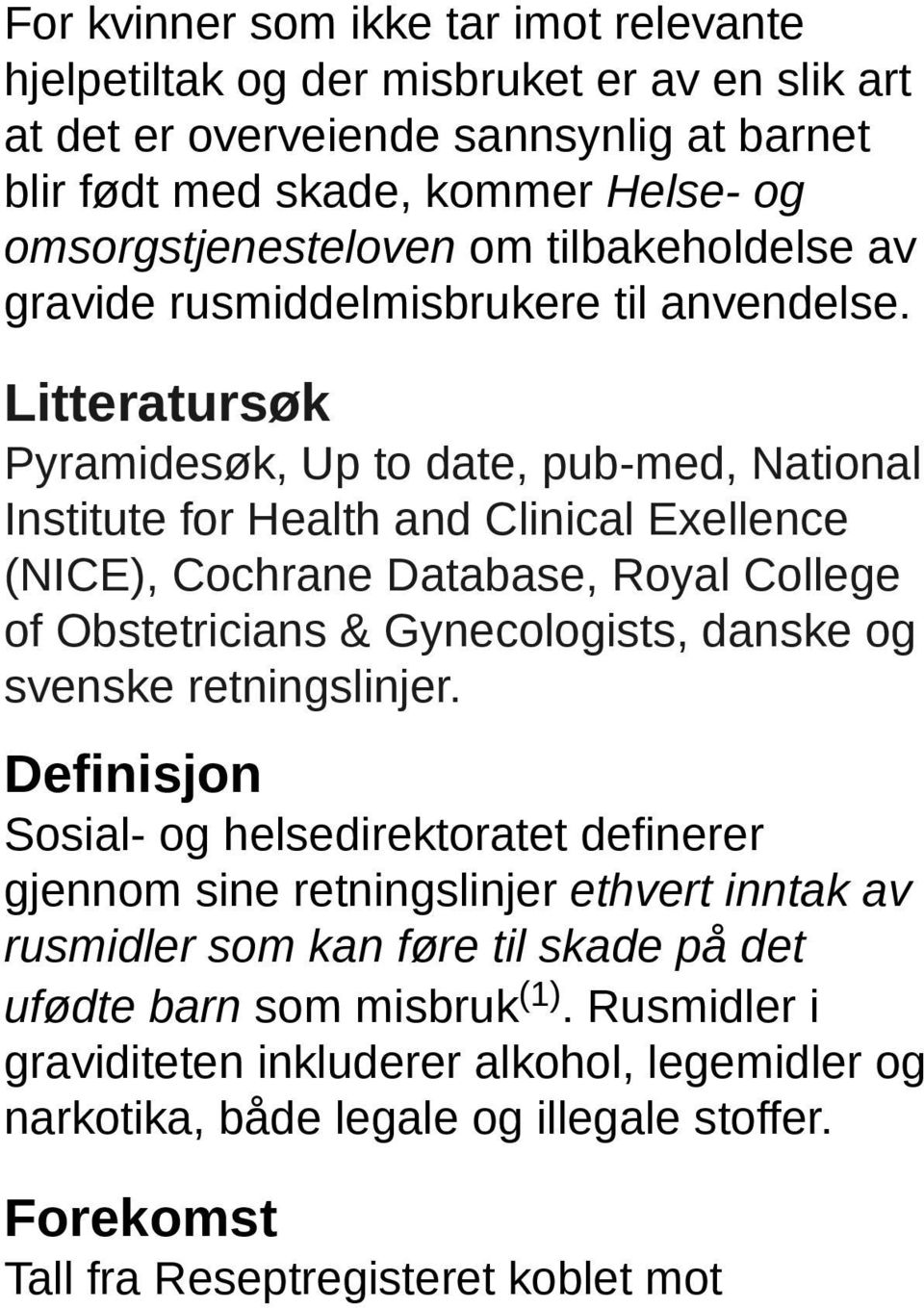 Litteratursøk Pyramidesøk, Up to date, pub-med, National Institute for Health and Clinical Exellence (NICE), Cochrane Database, Royal College of Obstetricians & Gynecologists, danske og svenske