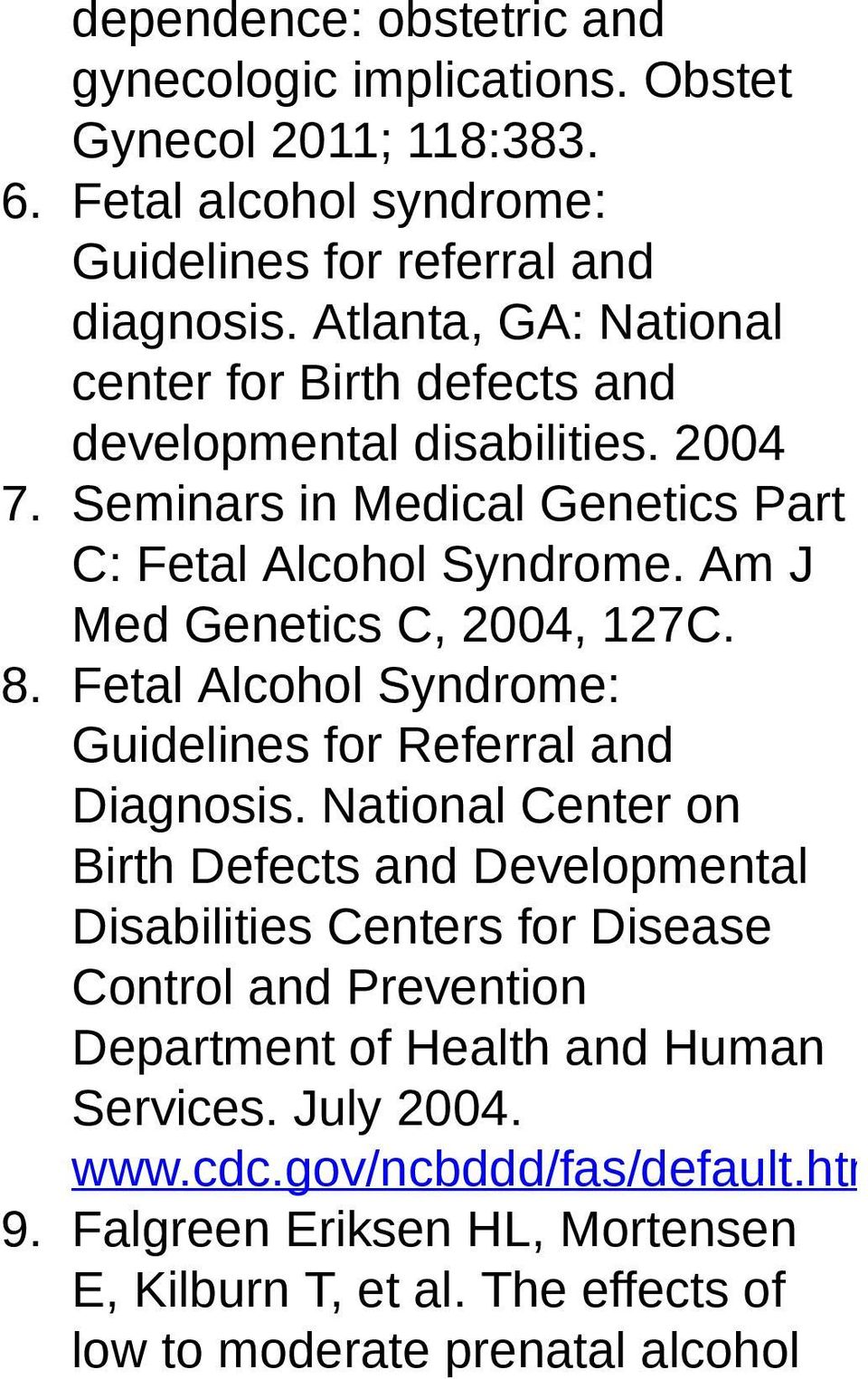 Am J Med Genetics C, 2004, 127C. 8. Fetal Alcohol Syndrome: Guidelines for Referral and Diagnosis.