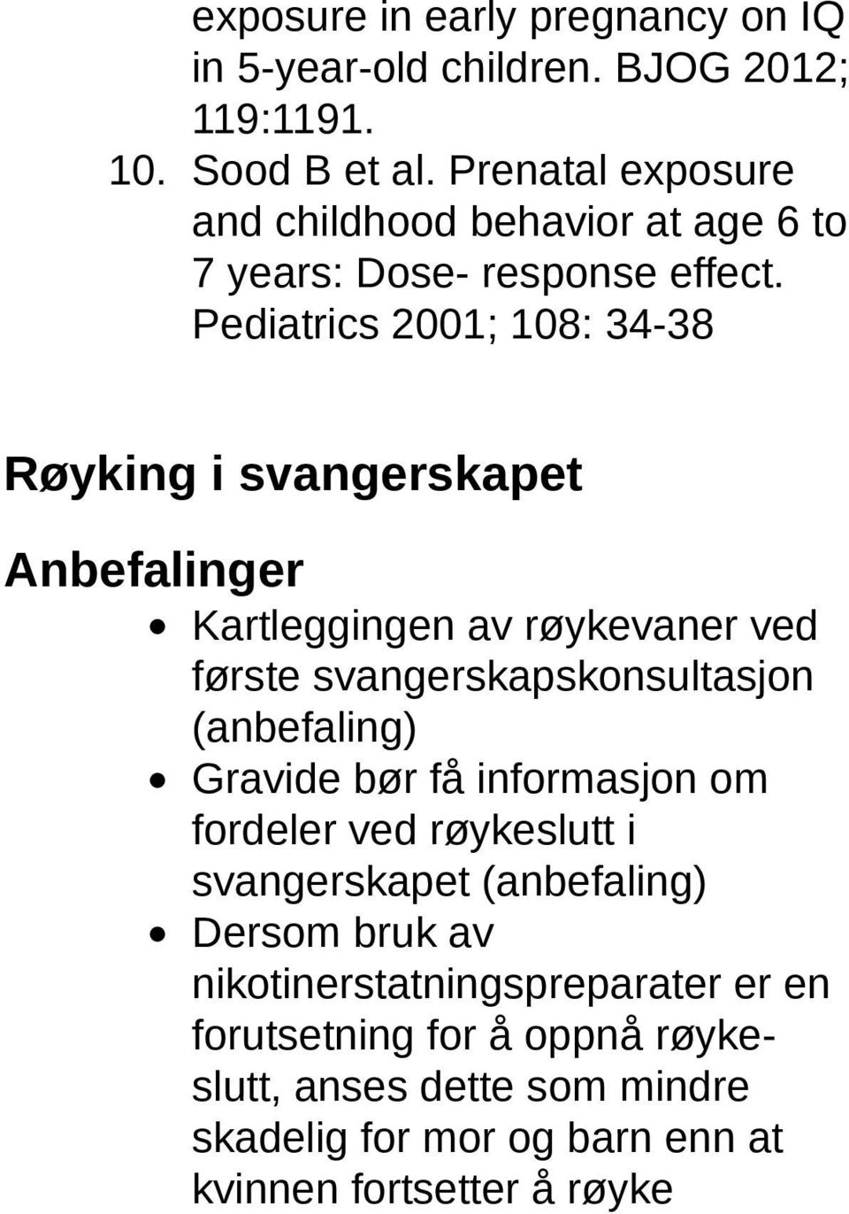 Pediatrics 2001; 108: 34-38 Røyking i svangerskapet Anbefalinger Kartleggingen av røykevaner ved første svangerskapskonsultasjon (anbefaling)