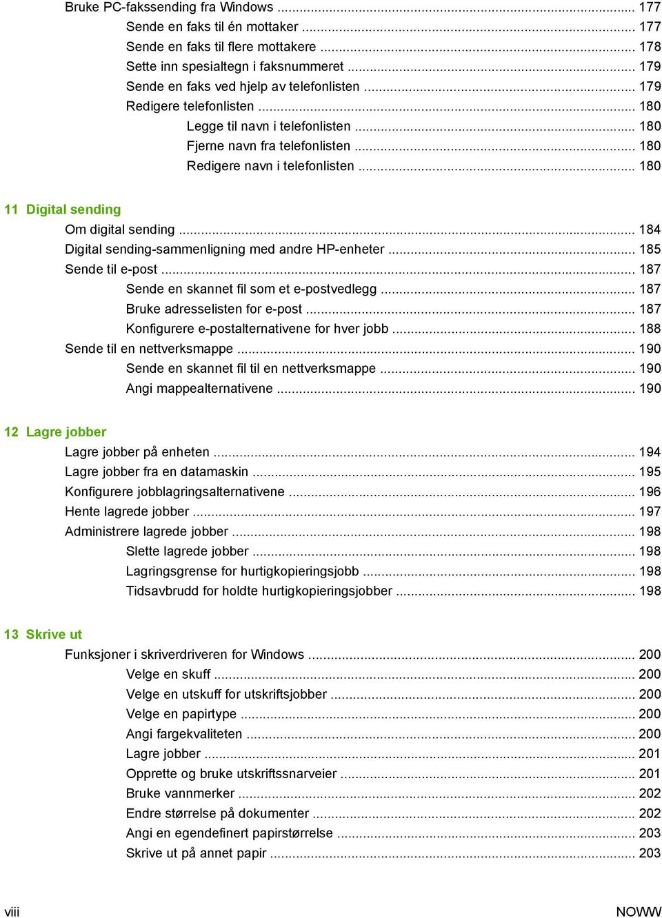 .. 180 11 Digital sending Om digital sending... 184 Digital sending-sammenligning med andre HP-enheter... 185 Sende til e-post... 187 Sende en skannet fil som et e-postvedlegg.