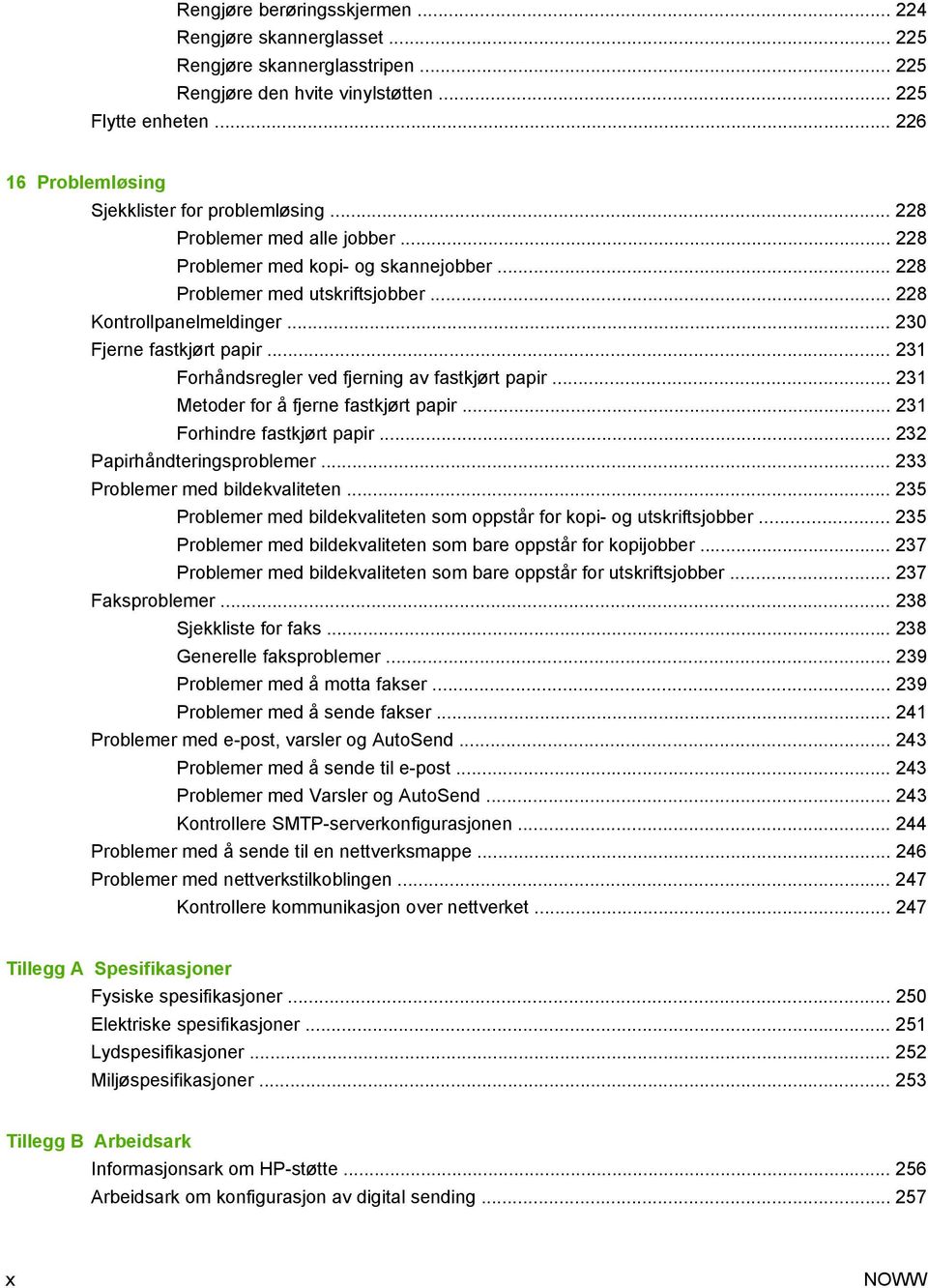 .. 230 Fjerne fastkjørt papir... 231 Forhåndsregler ved fjerning av fastkjørt papir... 231 Metoder for å fjerne fastkjørt papir... 231 Forhindre fastkjørt papir... 232 Papirhåndteringsproblemer.