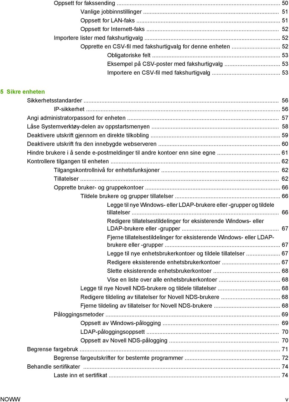 .. 53 5 Sikre enheten Sikkerhetsstandarder... 56 IP-sikkerhet... 56 Angi administratorpassord for enheten... 57 Låse Systemverktøy-delen av oppstartsmenyen.