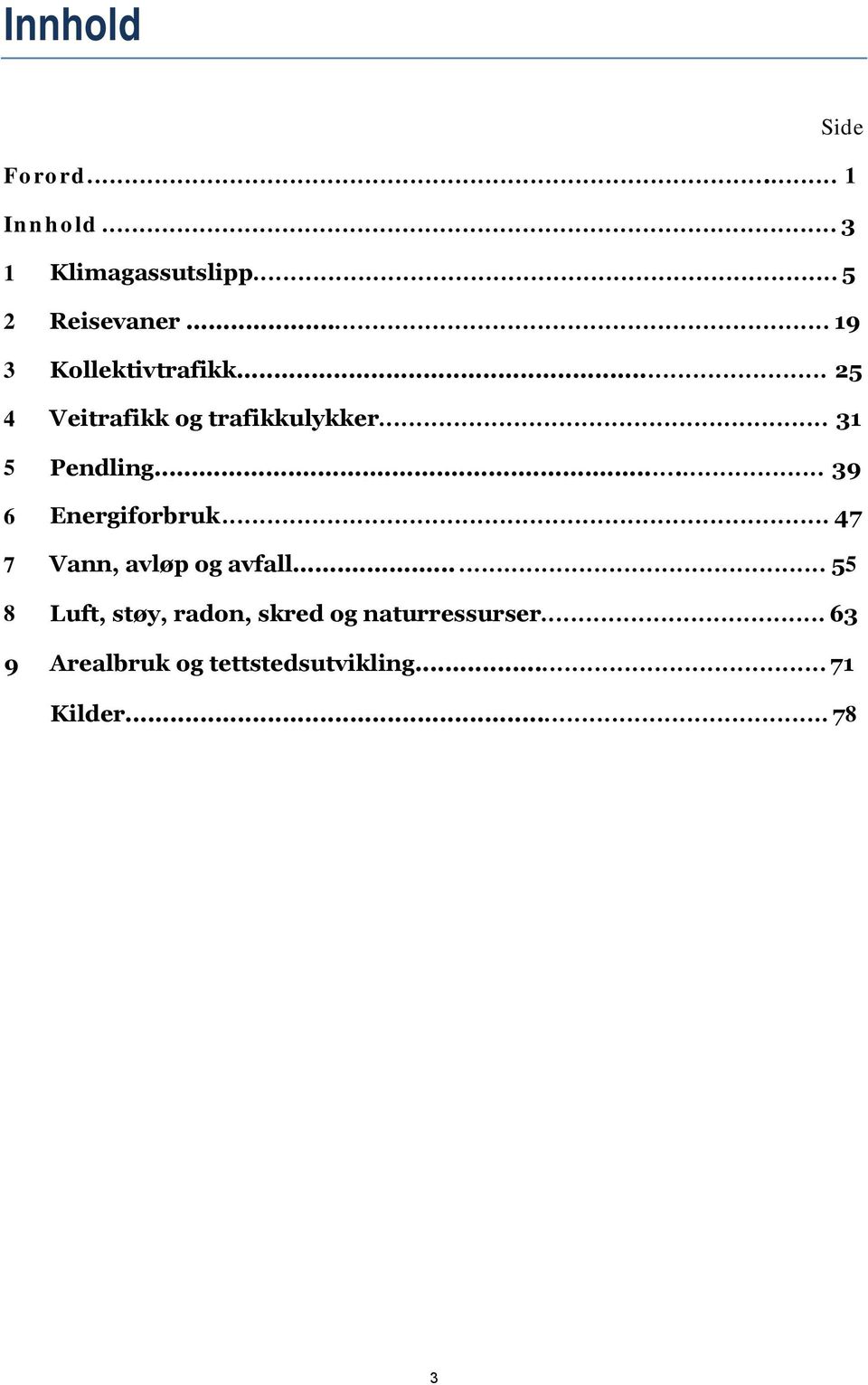 ..... 39 6 Energiforbruk... 47 7 Vann, avløp og avfall.