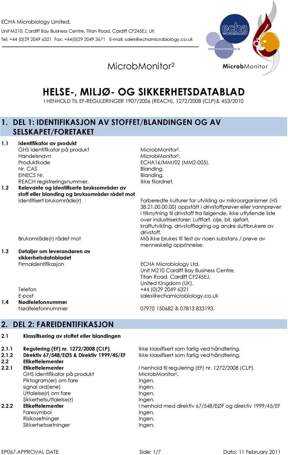 2 Relevante og identifiserte bruksområder av stoff eller blanding og bruksområder rådet mot Identifisert brukområde(r) Forberedte kulturer for utvikling av mikroorganismer (HS 38.21.00.