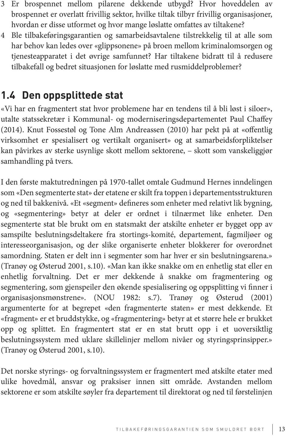 4 Ble tilbakeføringsgarantien og samarbeidsavtalene tilstrekkelig til at alle som har behov kan ledes over «glippsonene» på broen mellom kriminalomsorgen og tjenesteapparatet i det øvrige samfunnet?