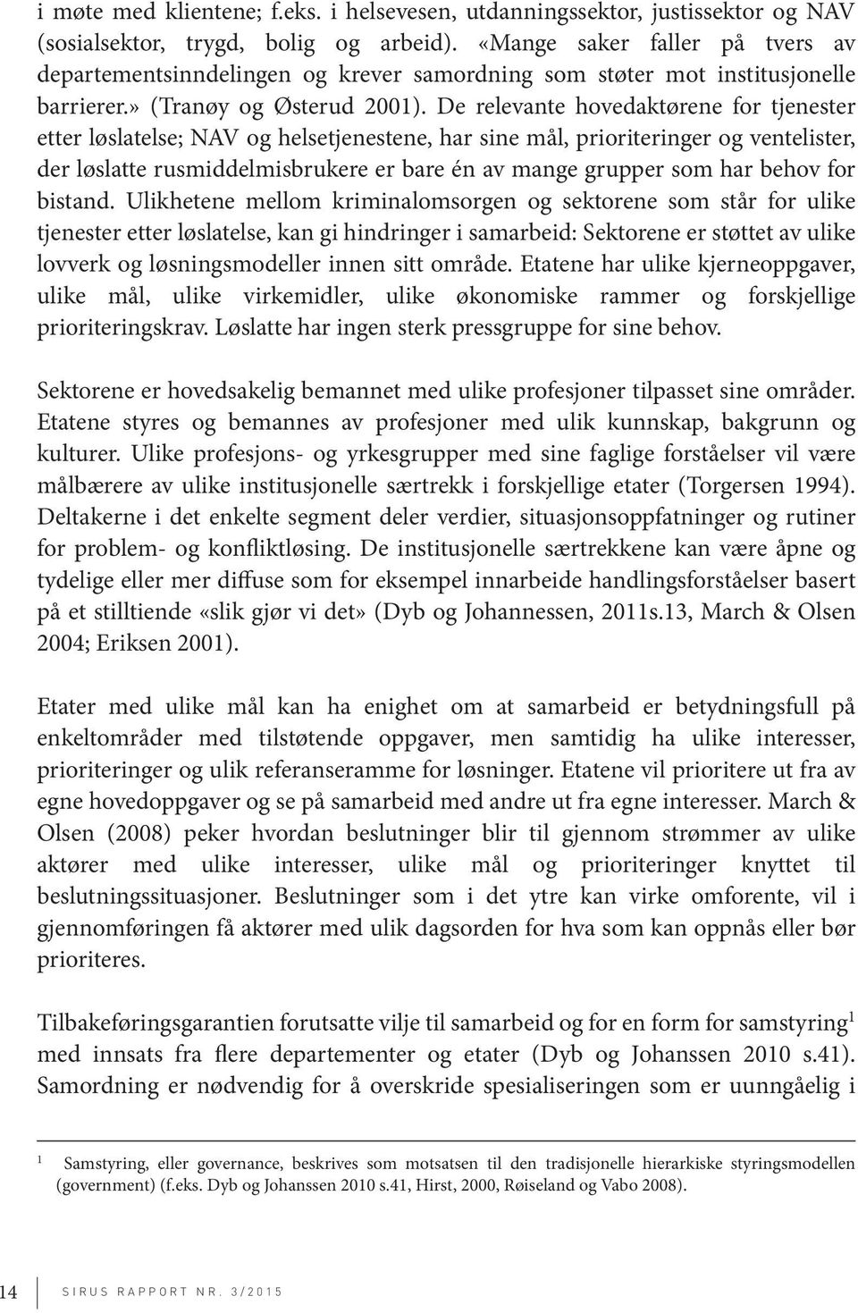 De relevante hovedaktørene for tjenester etter løslatelse; NAV og helsetjenestene, har sine mål, prioriteringer og ventelister, der løslatte rusmiddelmisbrukere er bare én av mange grupper som har