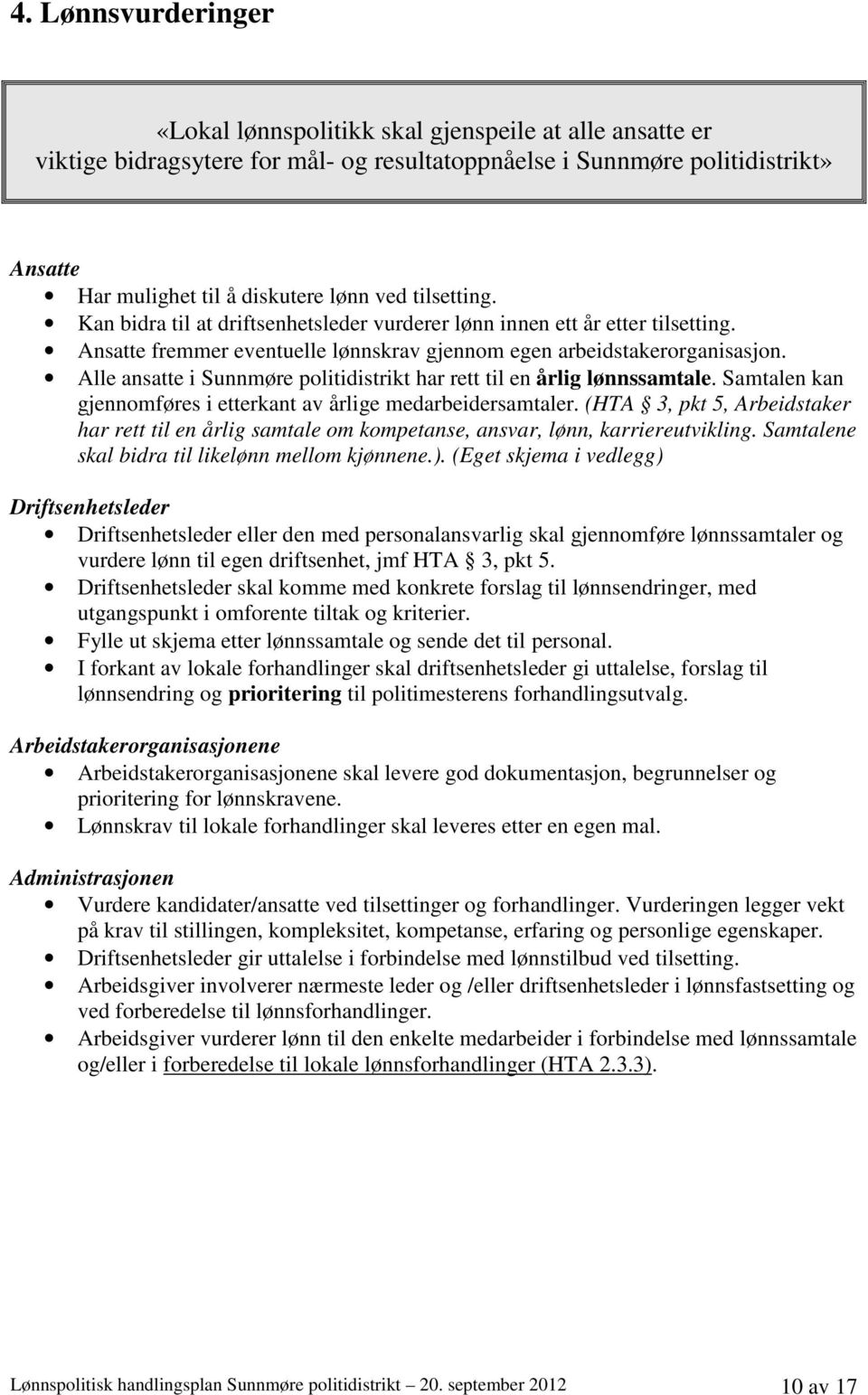 Alle ansatte i Sunnmøre politidistrikt har rett til en årlig lønnssamtale. Samtalen kan gjennomføres i etterkant av årlige medarbeidersamtaler.