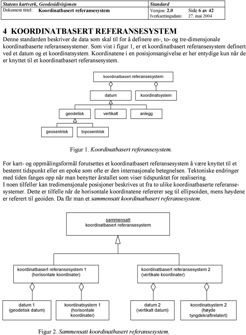 Som vist i figur 1, er et koordinatbasert referansesystem definert ved et datum og et koordinatsystem.