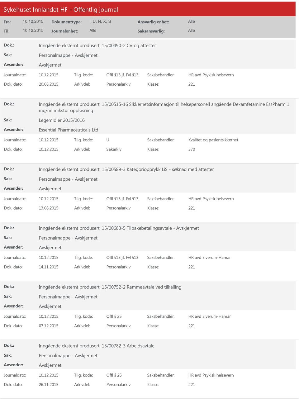 Essential Pharmaceuticals Ltd Kvalitet og pasientsikkerhet Dok. dato: Arkivdel: Sakarkiv 370 Inngående eksternt produsert, 15/00589-3 Kategoriopprykk LiS - søknad med attester Dok. dato: 13.08.