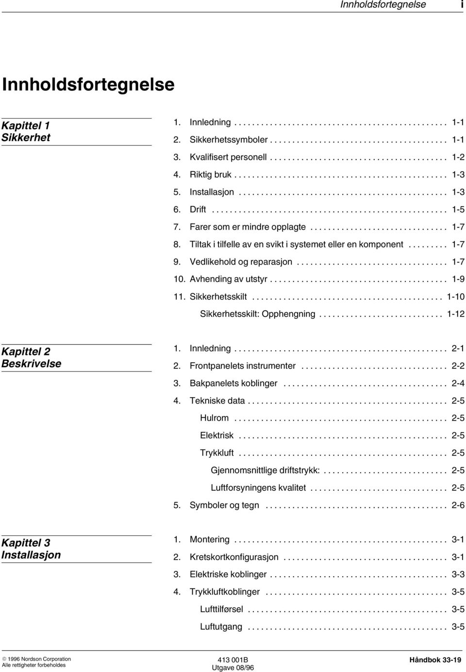 Sikkerhetsskilt... 1 10 Sikkerhetsskilt: Opphengning... 1 12 Kapittel 2 Beskrivelse 1. Innledning... 2 1 2. Frontpanelets instrumenter... 2 2 3. Bakpanelets koblinger... 2 4 4. Tekniske data.