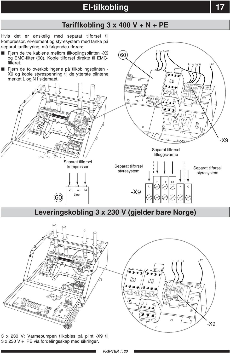 Fjern de to overkoblingene på tilkoblingsplinten - X9 og koble styrespenning til de ytterste plintene merket L og i skjemaet.