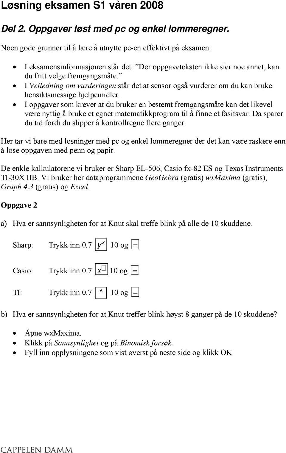 I Veiledning om vurderingen står det at sensor også vurderer om du kan bruke hensiktsmessige hjelpemidler.