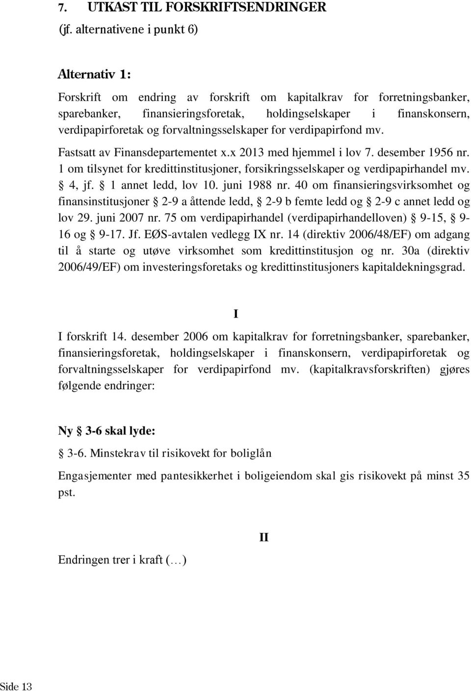 og forvaltningsselskaper for verdipapirfond mv. Fastsatt av Finansdepartementet x.x 2013 med hjemmel i lov 7. desember 1956 nr.