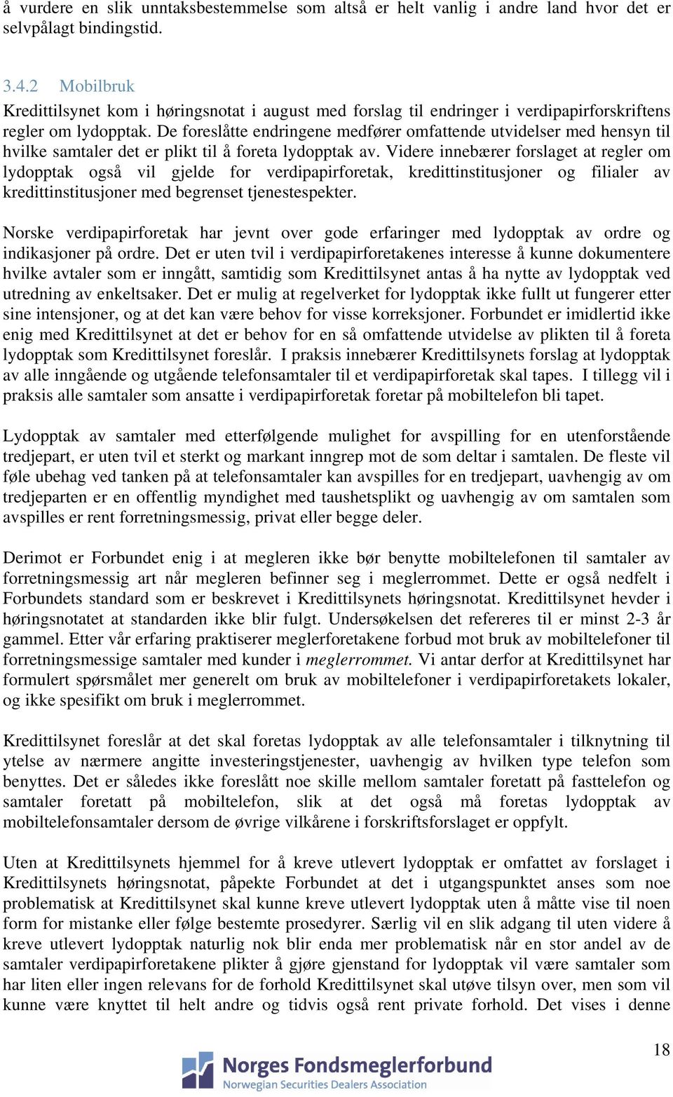 De foreslåtte endringene medfører omfattende utvidelser med hensyn til hvilke samtaler det er plikt til å foreta lydopptak av.