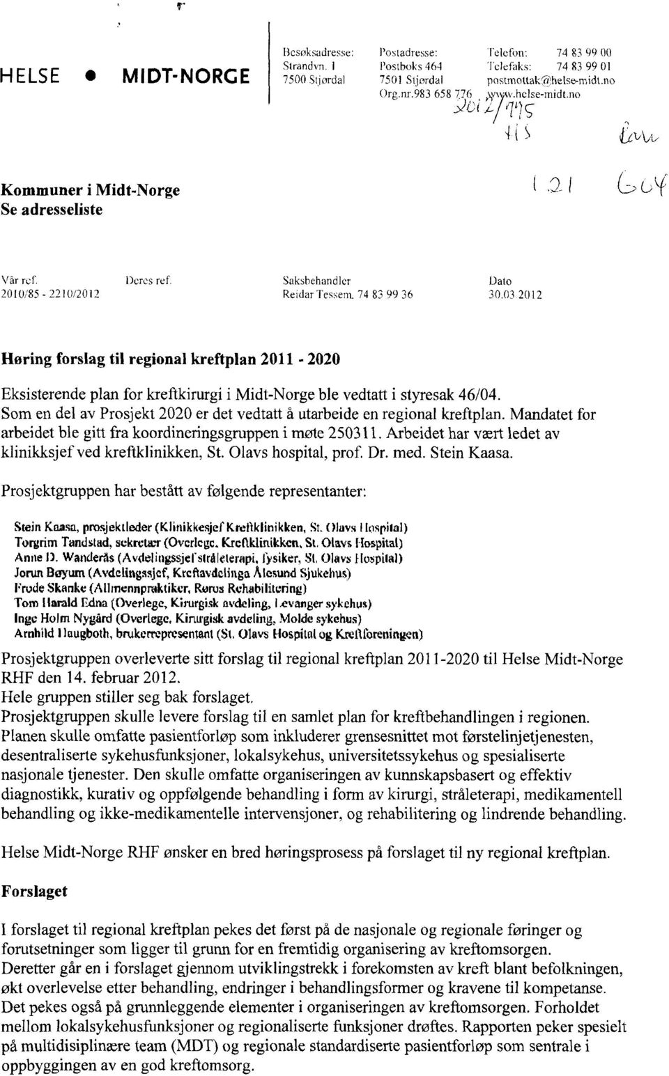 03 2012 Horing forslag til regional kreftplan 2011-2020 Eksisterende plan for kreftkirurgi i Midt-Norge ble vedtatt i styresak 46/04.