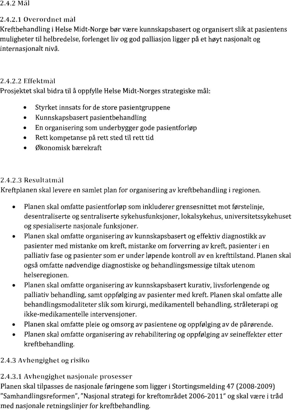 4.2.2 Effektmål Prosjektet skal bidra til å oppfylle Helse Midt-Norges strategiske mål: Styrket innsats for de store pasientgruppene Kunnskapsbasert pasientbehandling En organisering som underbygger