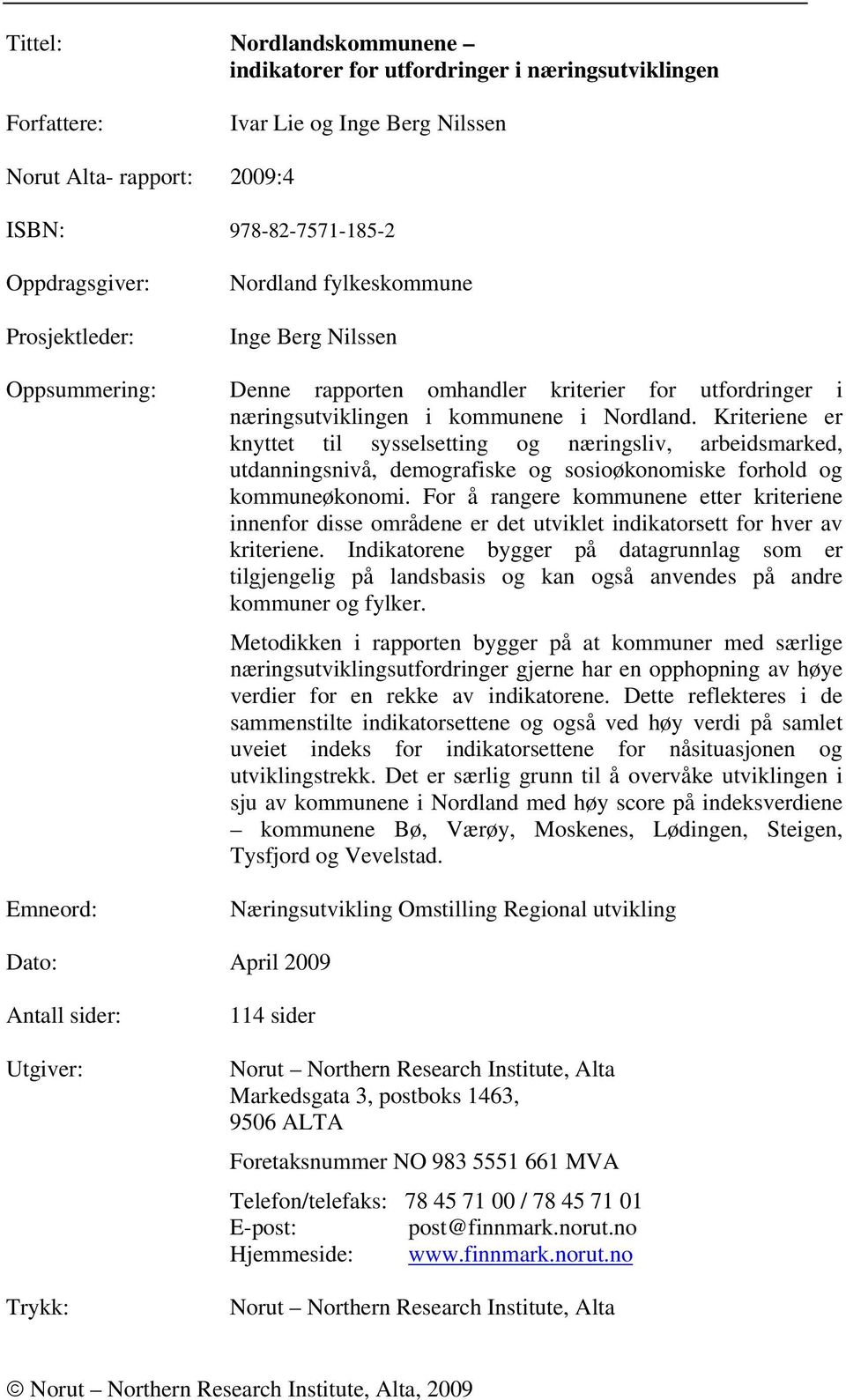 Kriteriene er knyttet til sysselsetting og næringsliv, arbeidsmarked, utdanningsnivå, demografiske og sosioøkonomiske forhold og kommuneøkonomi.