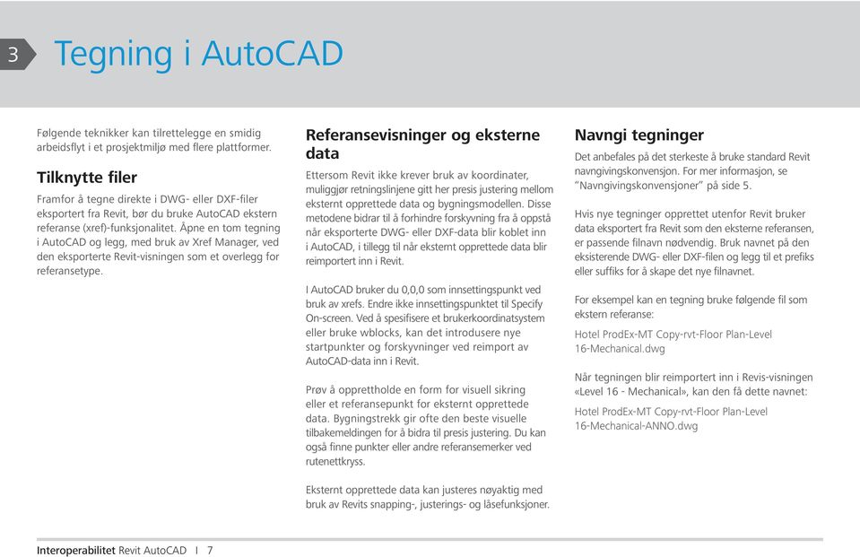 Åpne en tom tegning i AutoCAD og legg, med bruk av Xref Manager, ved den eksporterte Revit-visningen som et overlegg for referansetype.