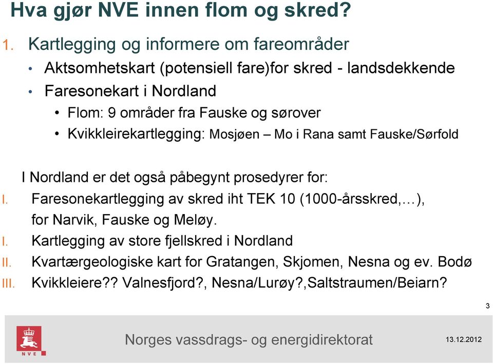 Fauske og sørover Kvikkleirekartlegging: Mosjøen Mo i Rana samt Fauske/Sørfold I Nordland er det også påbegynt prosedyrer for: I.