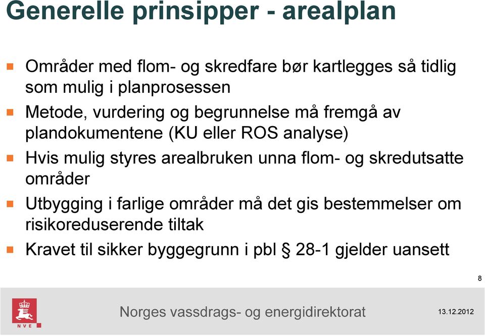 Hvis mulig styres arealbruken unna flom- og skredutsatte områder Utbygging i farlige områder må det