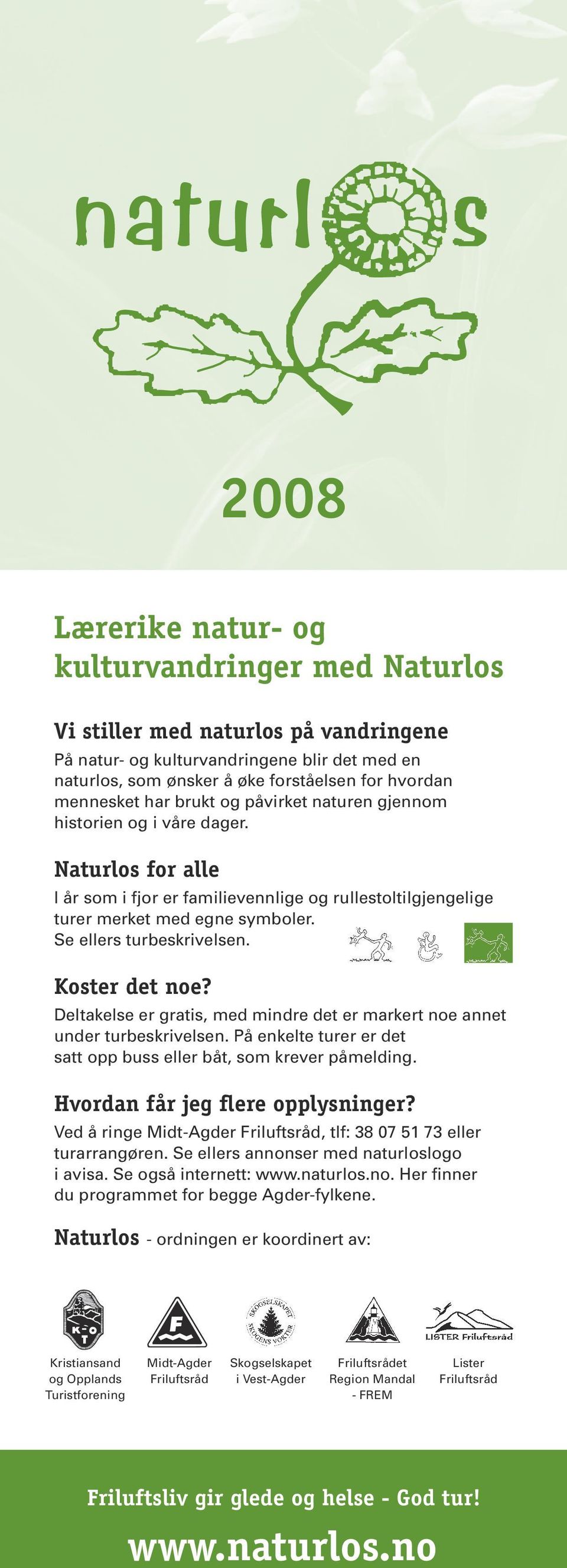 Se ellers turbeskrivelsen. Koster det noe? Deltakelse er gratis, med mindre det er markert noe annet under turbeskrivelsen. På enkelte turer er det satt opp buss eller båt, som krever påmelding.